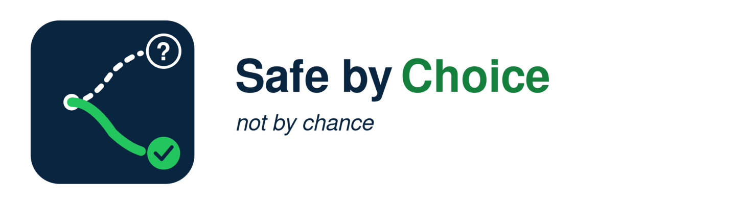 Safe by Choice — Not by Chance